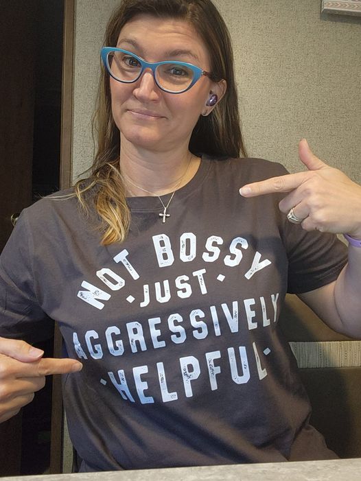 Not bossy. Just aggressively helpful.